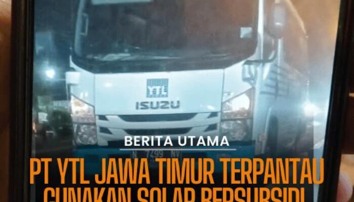 PT YTL Jawa Timur Terpantau Gunakan Solar Bersubsidi, Publik Pertanyakan Hak Masyarakat Miskin